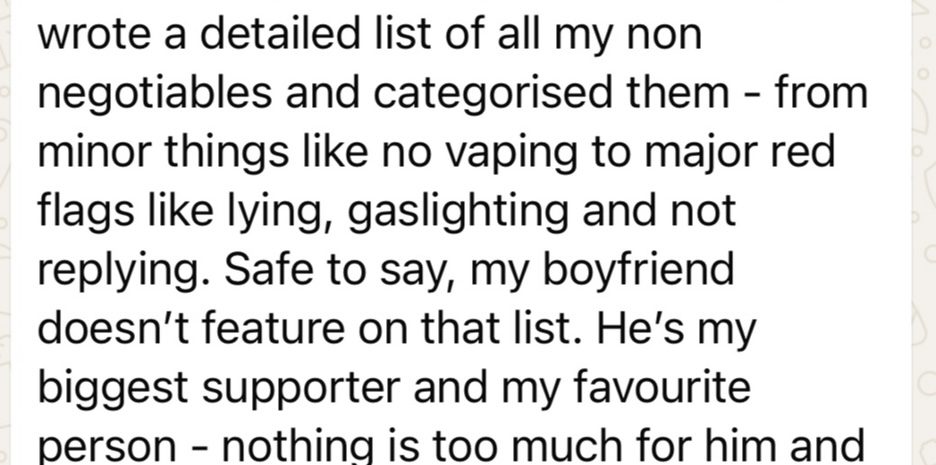 Message from a client: wrote a detailed list of all my non-negotiables and categorised them. Safe to say, my boyfriend doesn't feature on that list. He's my biggest supporter